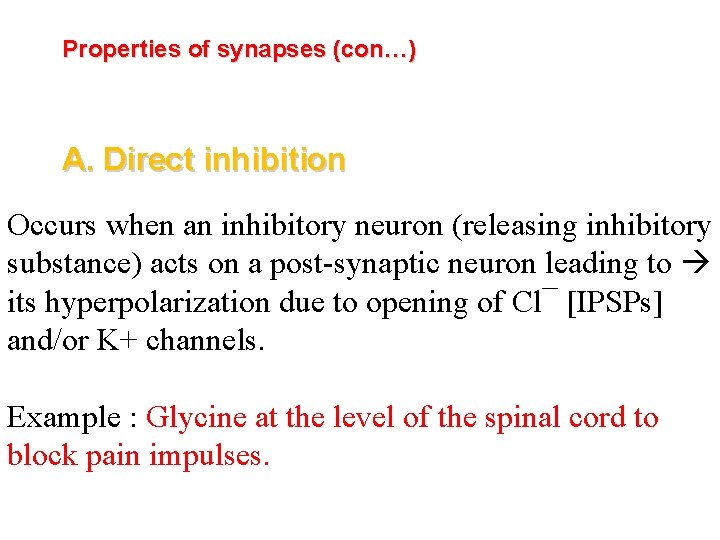 Properties of synapses (con…) A. Direct inhibition Occurs when an inhibitory neuron (releasing inhibitory