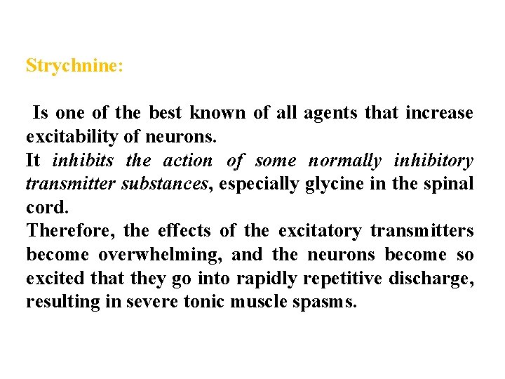 Strychnine: Is one of the best known of all agents that increase excitability of