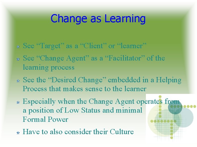 Change as Learning See “Target” as a “Client” or “learner” See “Change Agent” as Change as Learning See “Target” as a “Client” or “learner” See “Change Agent” as