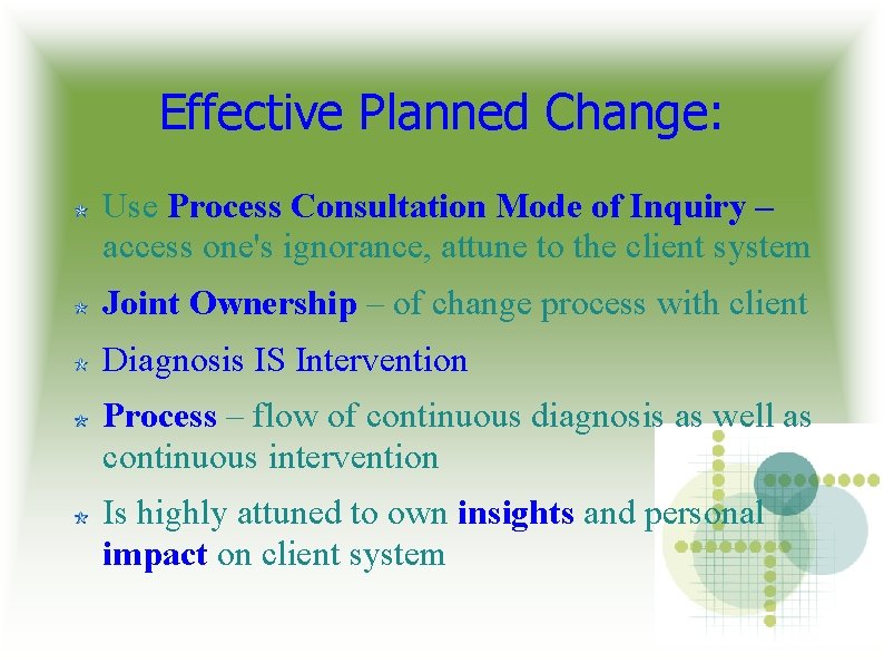 Effective Planned Change: Use Process Consultation Mode of Inquiry – access one's ignorance, attune Effective Planned Change: Use Process Consultation Mode of Inquiry – access one's ignorance, attune