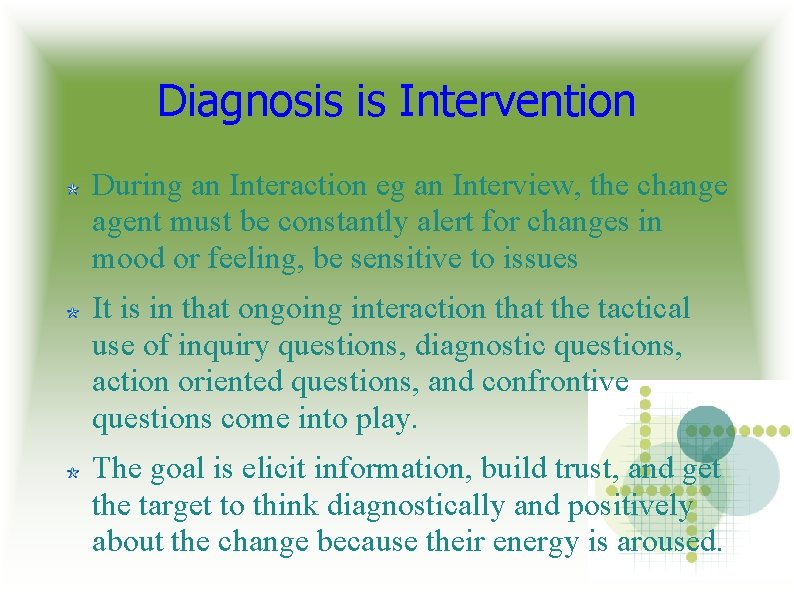 Diagnosis is Intervention During an Interaction eg an Interview, the change agent must be Diagnosis is Intervention During an Interaction eg an Interview, the change agent must be