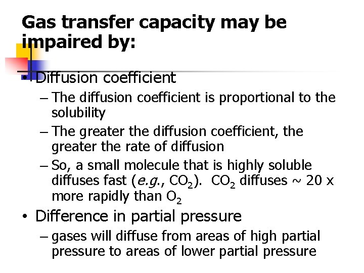 Gas transfer capacity may be impaired by: • Diffusion coefficient – The diffusion coefficient