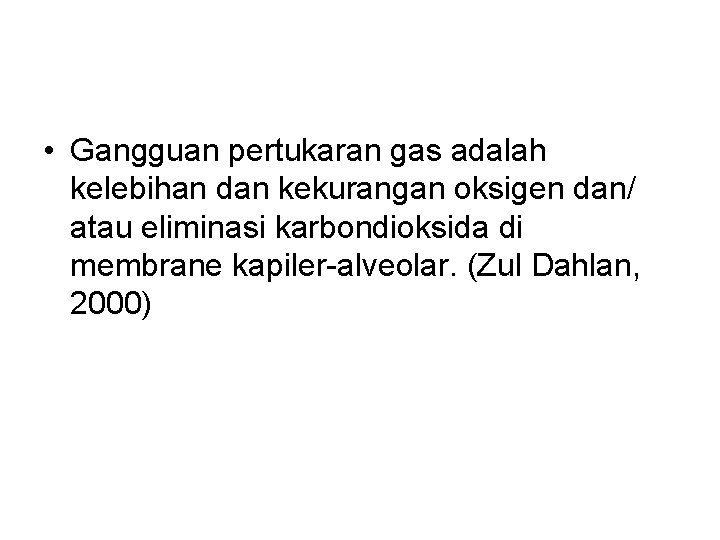  • Gangguan pertukaran gas adalah kelebihan dan kekurangan oksigen dan/ atau eliminasi karbondioksida