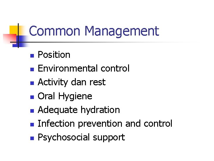 Common Management n n n n Position Environmental control Activity dan rest Oral Hygiene