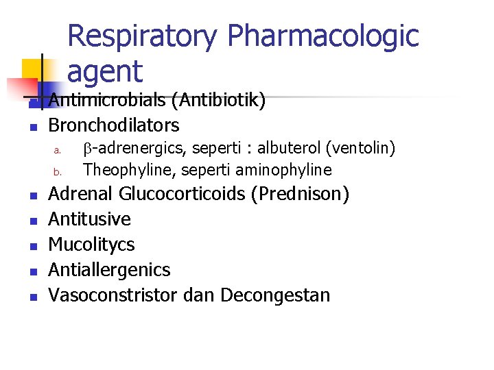 Respiratory Pharmacologic agent n n Antimicrobials (Antibiotik) Bronchodilators a. b. n n n -adrenergics,