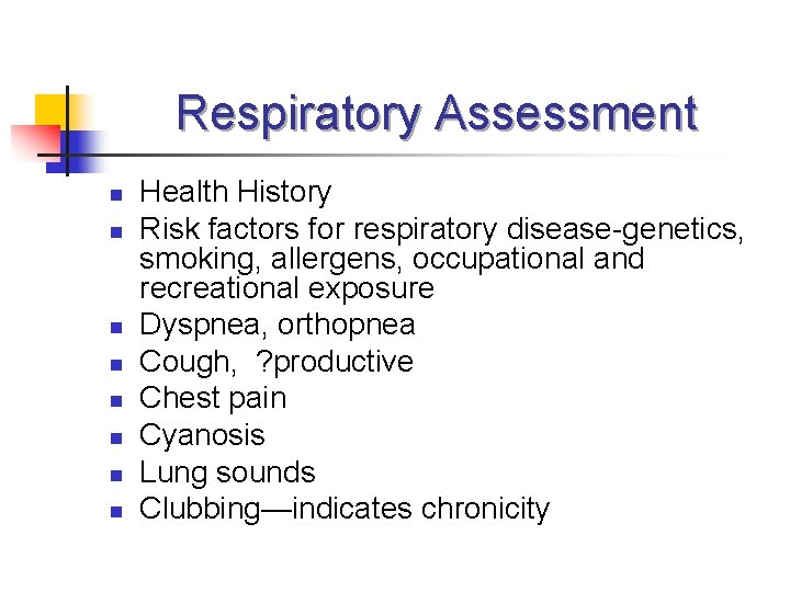 Respiratory Assessment n n n n Health History Risk factors for respiratory disease-genetics, smoking,