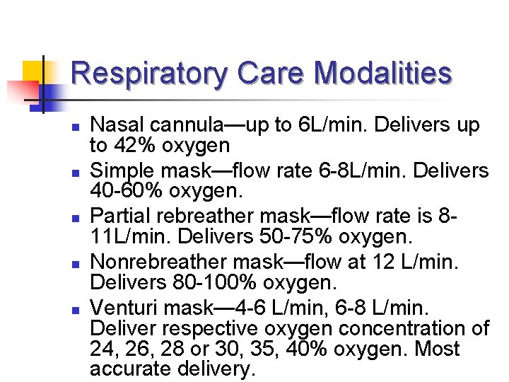 Respiratory Care Modalities n n n Nasal cannula—up to 6 L/min. Delivers up to