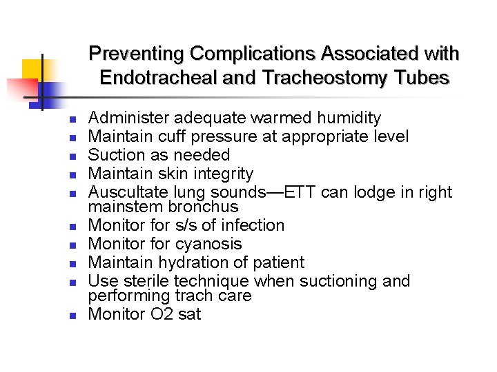 Preventing Complications Associated with Endotracheal and Tracheostomy Tubes n n n n n Administer