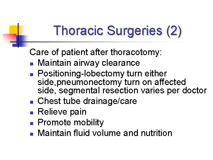 Thoracic Surgeries (2) Care of patient after thoracotomy: n Maintain airway clearance n Positioning-lobectomy