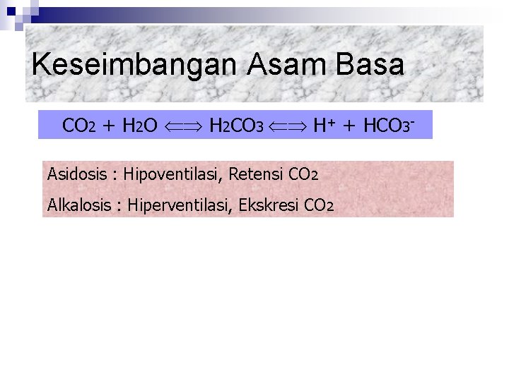 Keseimbangan Asam Basa CO 2 + H 2 O H 2 CO 3 H+