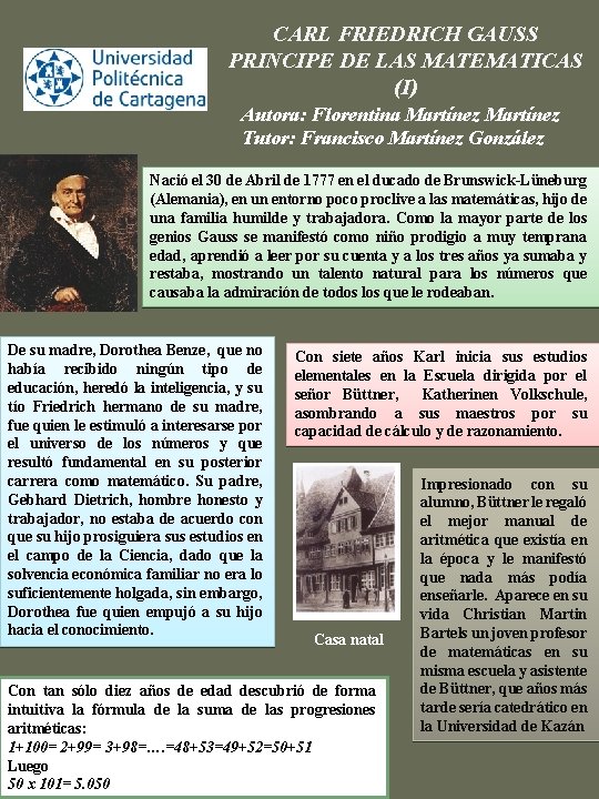 CARL FRIEDRICH GAUSS PRINCIPE DE LAS MATEMATICAS (I) Autora: Florentina Martínez Tutor: Francisco Martínez