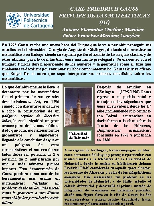 CARL FRIEDRICH GAUSS PRINCIPE DE LAS MATEMATICAS (III) Autora: Florentina Martínez Tutor: Francisco Martínez
