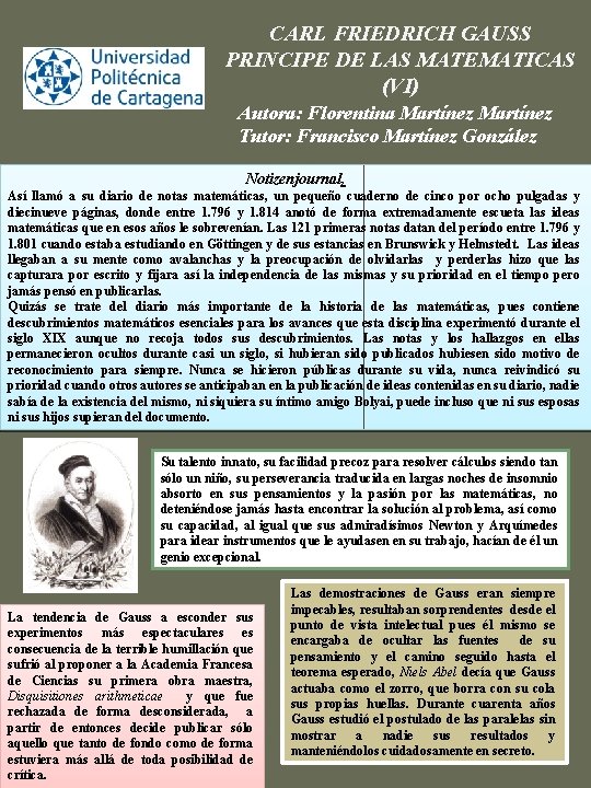 CARL FRIEDRICH GAUSS PRINCIPE DE LAS MATEMATICAS (VI) Autora: Florentina Martínez Tutor: Francisco Martínez