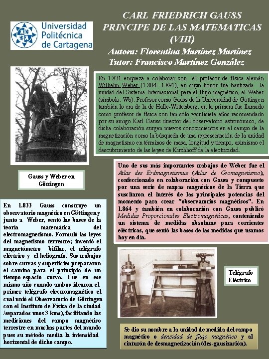 CARL FRIEDRICH GAUSS PRINCIPE DE LAS MATEMATICAS (VIII) Autora: Florentina Martínez Tutor: Francisco Martínez