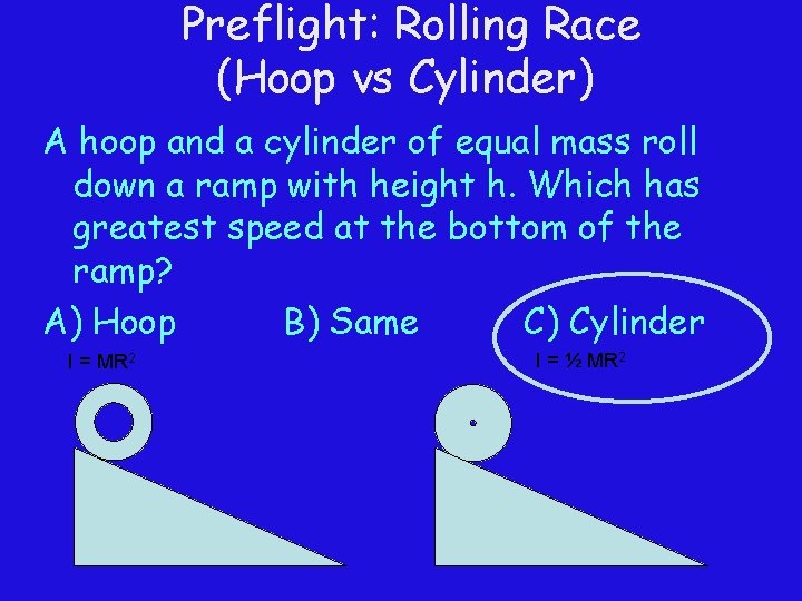 Preflight: Rolling Race (Hoop vs Cylinder) A hoop and a cylinder of equal mass