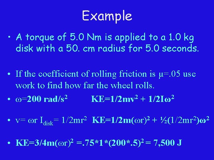 Example • A torque of 5. 0 Nm is applied to a 1. 0