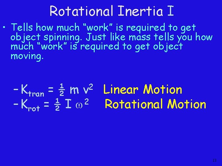 Rotational Inertia I • Tells how much “work” is required to get object spinning.