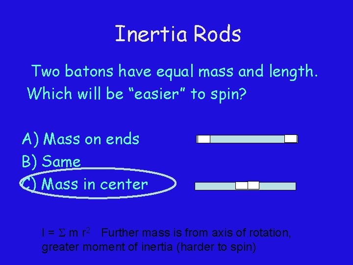 Inertia Rods Two batons have equal mass and length. Which will be “easier” to