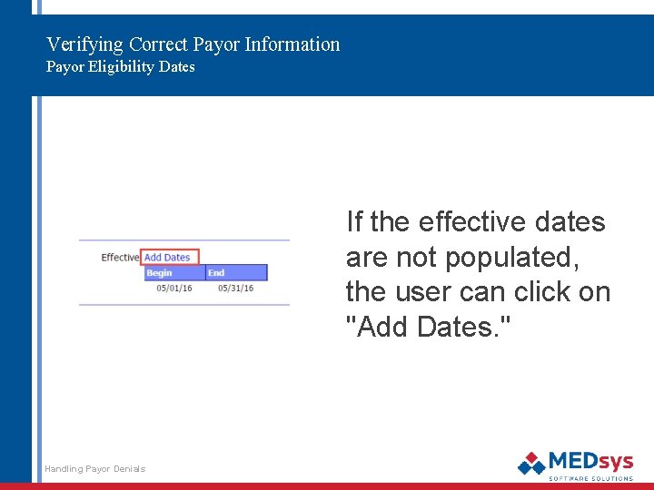 Verifying Correct Payor Information Payor Eligibility Dates If the effective dates are not populated,