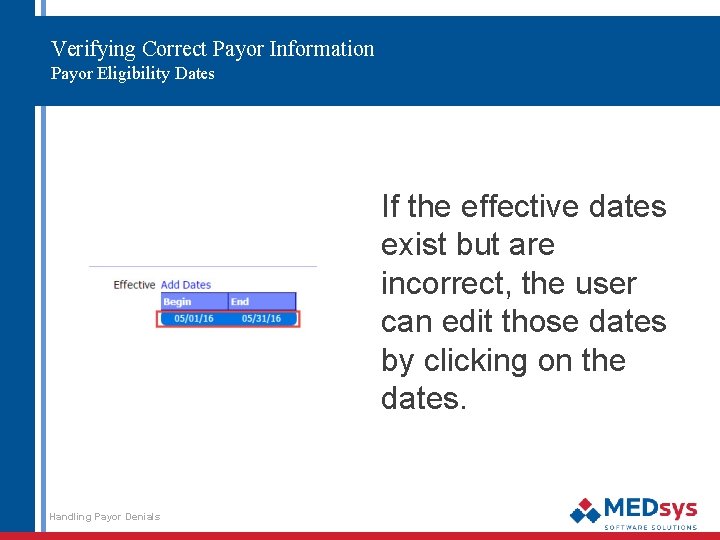 Verifying Correct Payor Information Payor Eligibility Dates If the effective dates exist but are