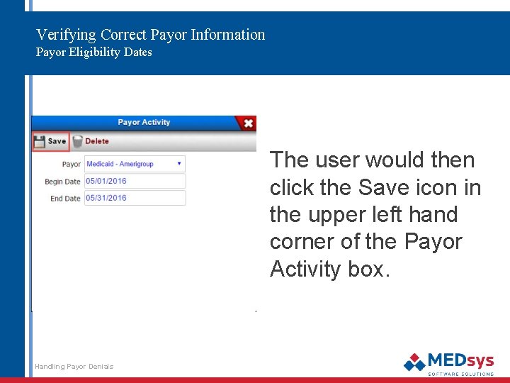 Verifying Correct Payor Information Payor Eligibility Dates The user would then click the Save