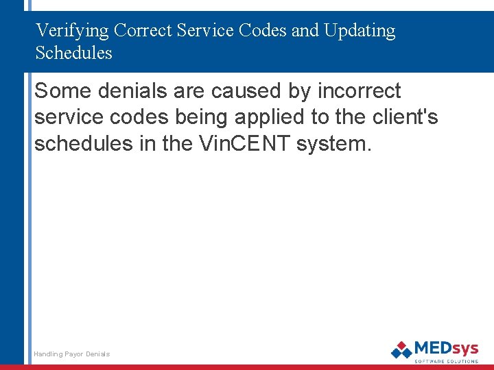 Verifying Correct Service Codes and Updating Schedules Some denials are caused by incorrect service