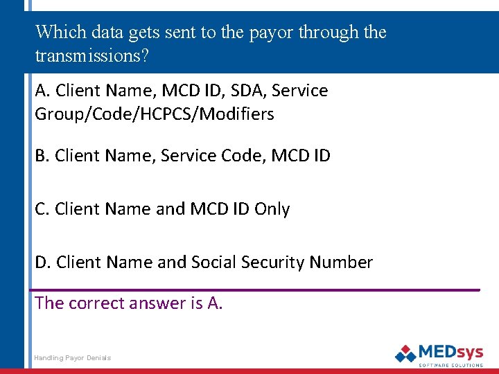 Which data gets sent to the payor through the transmissions? A. Client Name, MCD