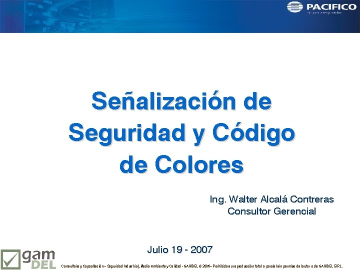 Señalización de Seguridad y Código de Colores Ing. Walter Alcalá Contreras Consultor Gerencial Julio
