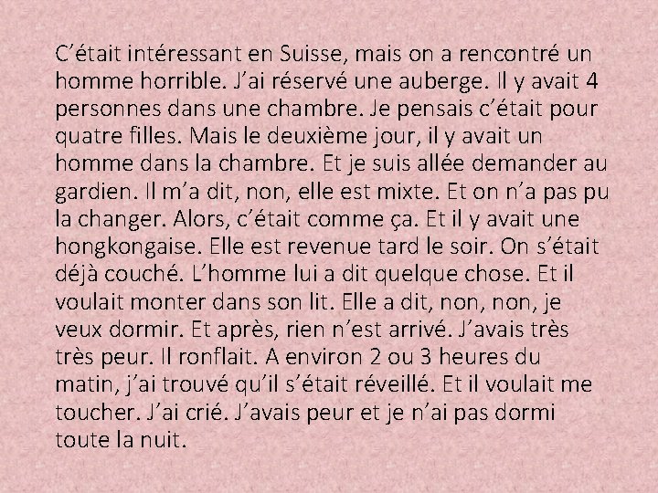 C’était intéressant en Suisse, mais on a rencontré un homme horrible. J’ai réservé une