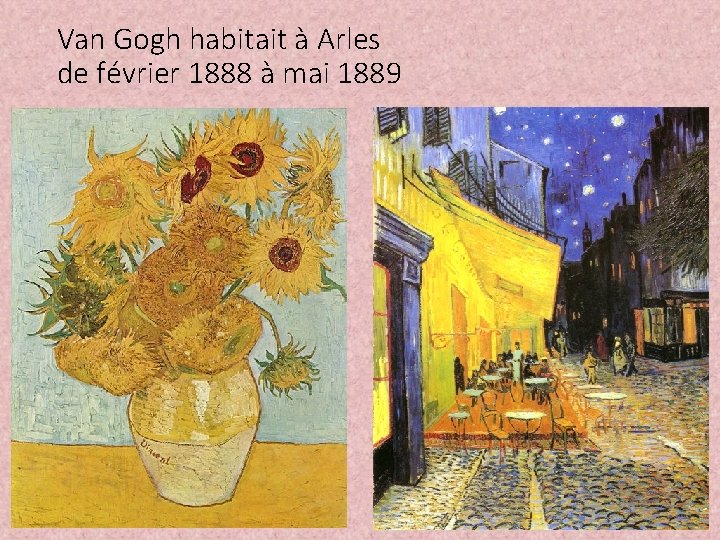 Van Gogh habitait à Arles de février 1888 à mai 1889 