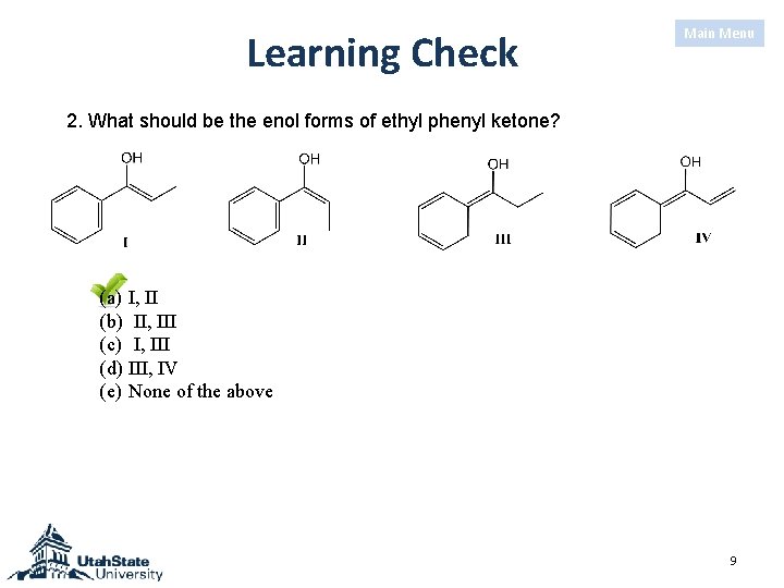 Learning Check Main Menu 2. What should be the enol forms of ethyl phenyl