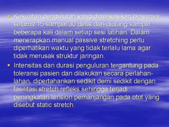 § Kekuatan penguluran yang diaplikasikan biasanya selama 15 sampai 30 detik dan diulang sampai