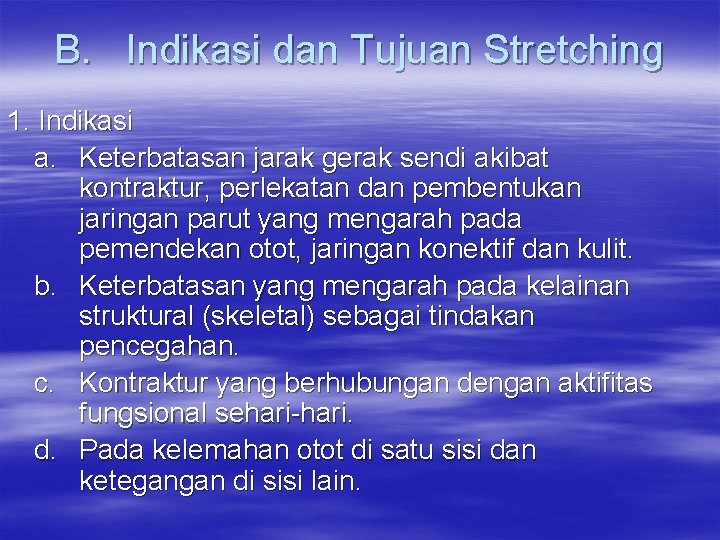 B. Indikasi dan Tujuan Stretching 1. Indikasi a. Keterbatasan jarak gerak sendi akibat kontraktur,