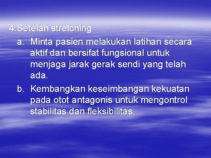 4. Setelah stretching a. Minta pasien melakukan latihan secara aktif dan bersifat fungsional untuk