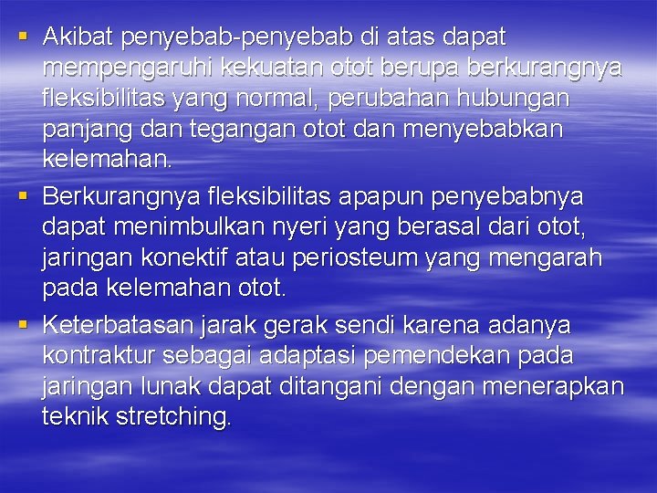 § Akibat penyebab-penyebab di atas dapat mempengaruhi kekuatan otot berupa berkurangnya fleksibilitas yang normal,