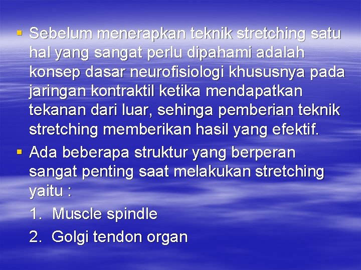 § Sebelum menerapkan teknik stretching satu hal yang sangat perlu dipahami adalah konsep dasar