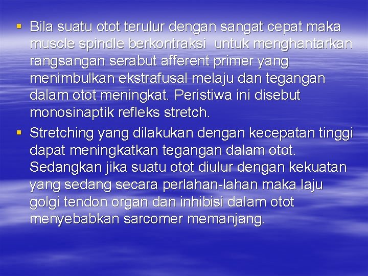 § Bila suatu otot terulur dengan sangat cepat maka muscle spindle berkontraksi untuk menghantarkan