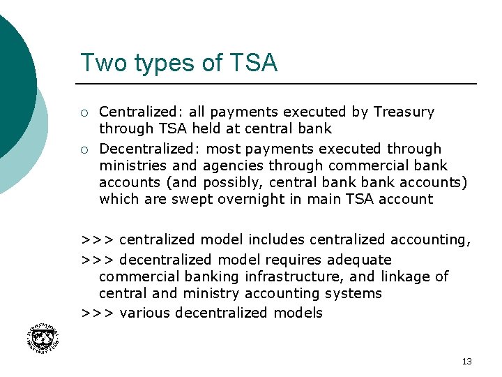 Two types of TSA ¡ ¡ Centralized: all payments executed by Treasury through TSA