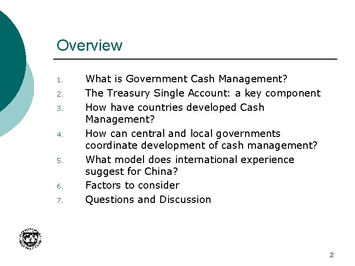 Overview 1. 2. 3. 4. 5. 6. 7. What is Government Cash Management? The