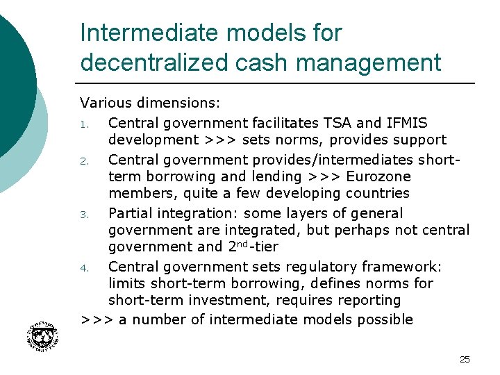 Intermediate models for decentralized cash management Various dimensions: 1. Central government facilitates TSA and