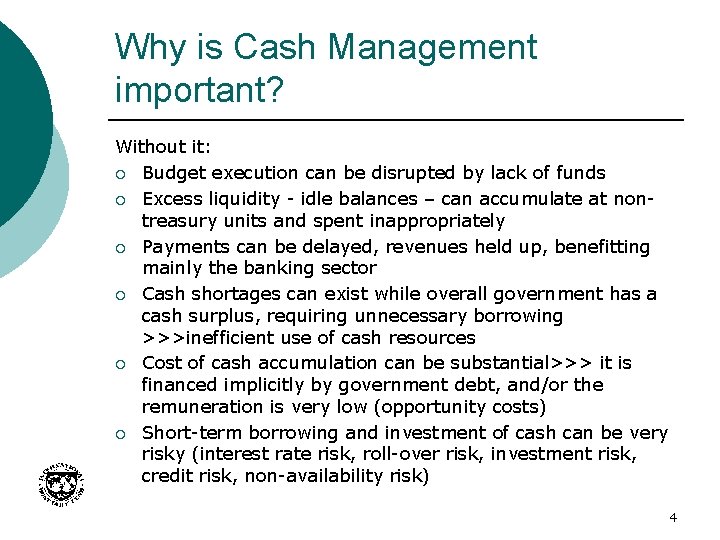 Why is Cash Management important? Without it: ¡ Budget execution can be disrupted by