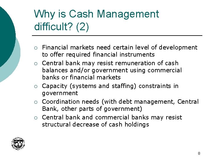 Why is Cash Management difficult? (2) ¡ ¡ ¡ Financial markets need certain level