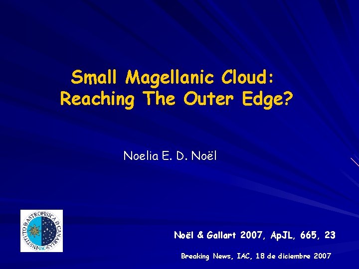 Small Magellanic Cloud: Reaching The Outer Edge? Noelia E. D. Noël & Gallart 2007,