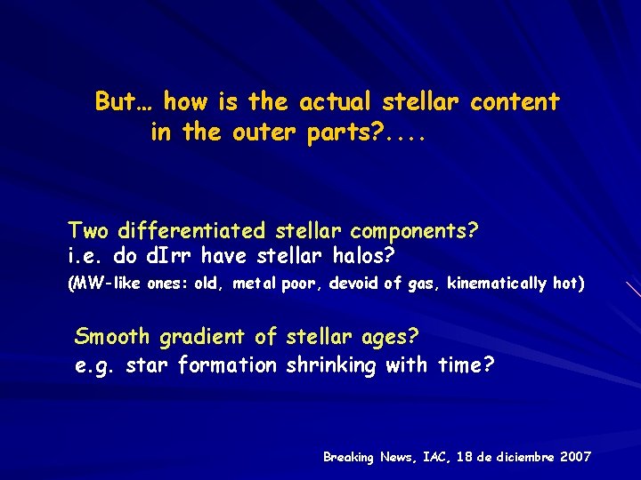 But… how is the actual stellar content in the outer parts? . . Two