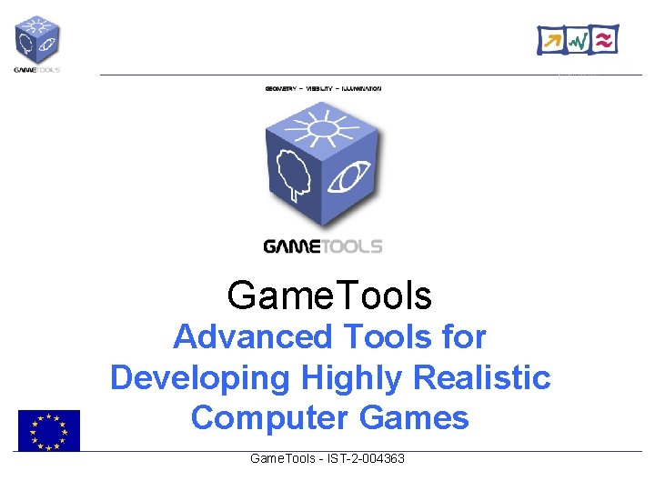 Game. Tools Advanced Tools for Developing Highly Realistic Computer Games Game. Tools - IST-2