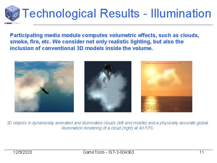 Technological Results - Illumination Participating media module computes volumetric effects, such as clouds, smoke,
