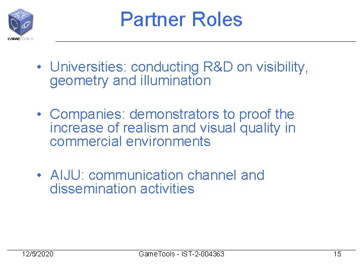 Partner Roles • Universities: conducting R&D on visibility, geometry and illumination • Companies: demonstrators