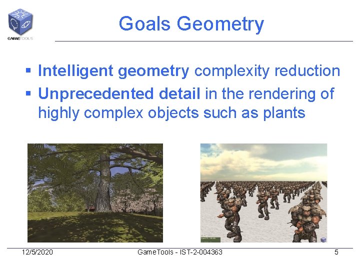 Goals Geometry § Intelligent geometry complexity reduction § Unprecedented detail in the rendering of