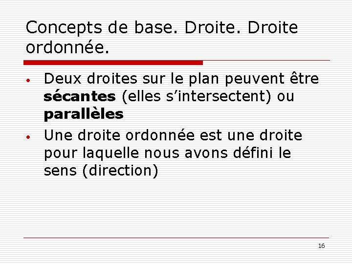 Concepts de base. Droite ordonnée. • • Deux droites sur le plan peuvent être