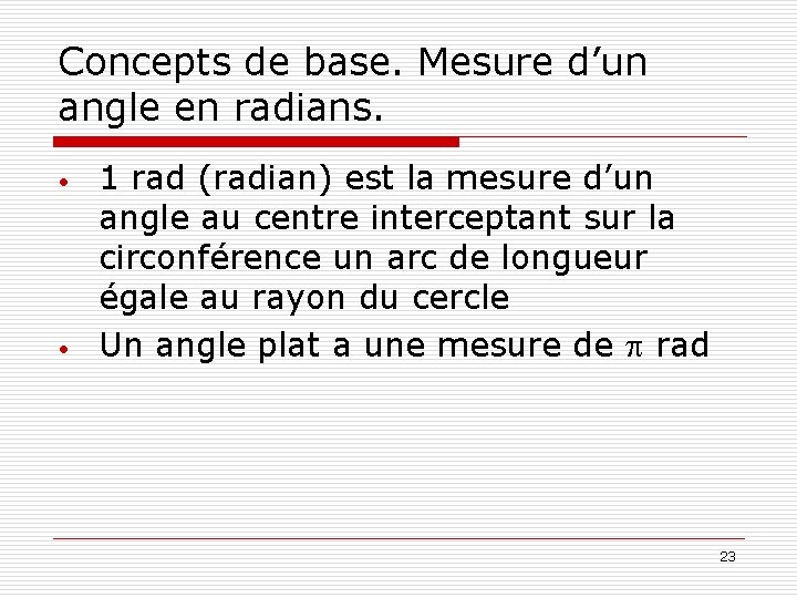 Concepts de base. Mesure d’un angle en radians. • • 1 rad (radian) est